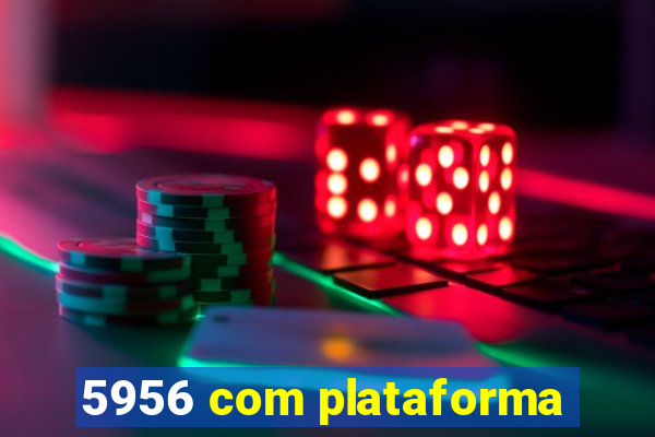 5956 com plataforma